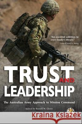 Trust and Leadership: The Australian Army Approach to Mission Command Association of the U S Army              Russell W. Glenn 9781940771694 University of North Georgia