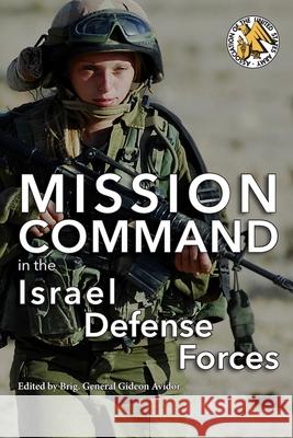 Mission Command in the Israel Defense Forces Gideon Avidor 9781940771762 University of North Georgia
