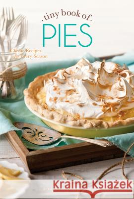 Tiny Book of Pies: Classic Recipes for Every Season Phyllis Hoffman DePiano 9781940772356 Hoffman Media