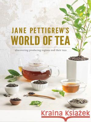 Jane Pettigrew's World of Tea: Discovering Producing Regions and Their Teas  9781940772516 Hoffman Media