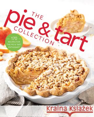 The Pie and Tart Collection: 170 Recipes for the Pie and Tart Baking Enthusiast Hoffman, Brian Hart 9781940772912