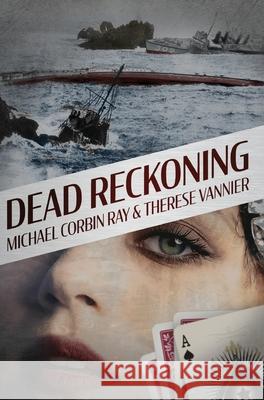 Dead Reckoning Michael Corbin Ray Therese Vannier 9781940776064