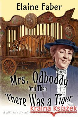 Mrs. Odboddy: And Then There Was A Tiger: (A tale of conflict and carnivals, turmoil and tigers) Faber, Elaine 9781940781211 Elk Grove Publications
