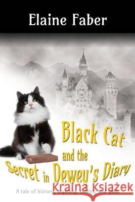 Black Cat and the Secret in Dewey's Diary: A tale of history, mystery, riddles and gold Elaine Faber 9781940781259 Elk Grove Publications