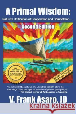 A Primal Wisdom (Second Edition): Nature's Unification of Cooperation and Competition Asaro, V. Frank 9781940784557