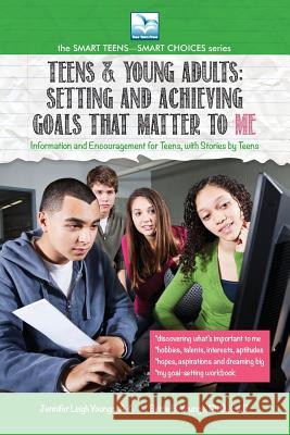 Setting and Achieving Goals that Matter TO ME: For Teens and Young Adults Youngs, Jennifer 9781940784977