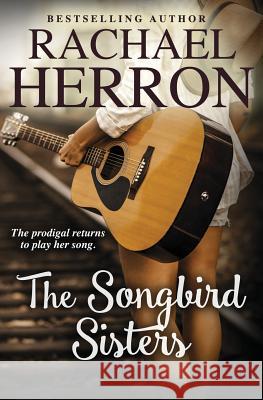 The Songbird Sisters Rachael Herron 9781940785363 Hga Publishing