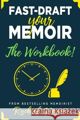 Fast-Draft Your Memoir: The Workbook Rachael Herron 9781940785592 Hga Publishing