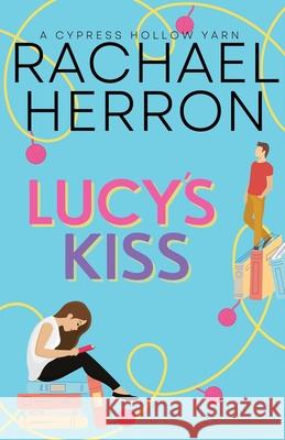 Lucy's Kiss: A Small Town Spicy Romcom Rachael Herron 9781940785684 Hga Publishing