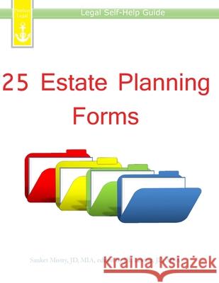25 Estate Planning Forms: Legal Self-Help Guide Sanket Mistry J. T. Levine 9781940788111 Peerless Legal
