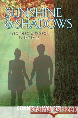 Sunshine and Shadows: Another Modern Fairytale Connie a Walker 9781940802213 Press Forward Press