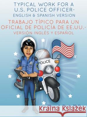 Typical work for a U.S police officer- English and Spanish version Trabajo típico para un oficial de policía de EE.UU. - versión inglés y español Davis, Wayne L. 9781940803197 Logiudice Publishing