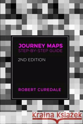 Journey Maps: Step-by-Step Guide Second Edition Robert Curedale 9781940805481 Design Community College