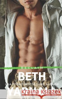 Reclaim: A Steamy, Private Detective, Work Place, Stand-Alone Romantic Suspense Novel Beth Yarnall 9781940811666