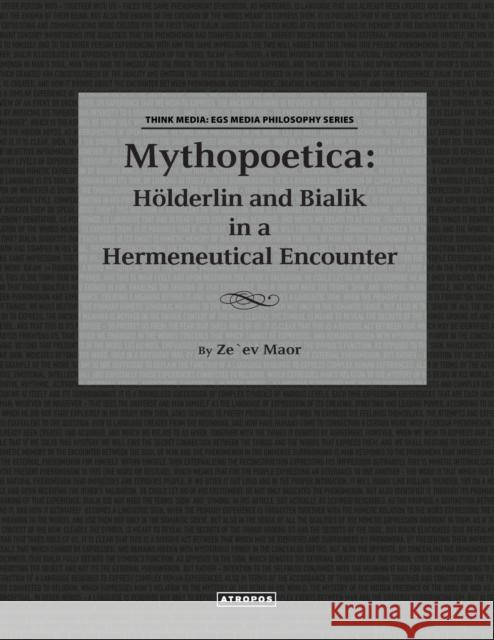 Mythopoetica: Holderlin and Bialik in a Hermeneutical Encounter Maor, Zeev 9781940813073 Atropos Press