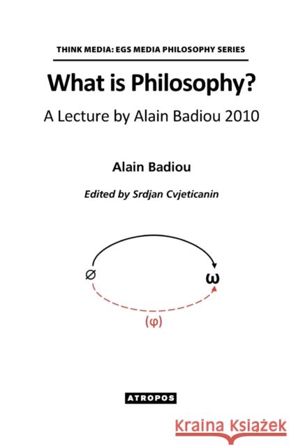 What is Philosophy? A Lecture by Alain Badiou 2010 Badiou, Alain 9781940813868 Atropos Press