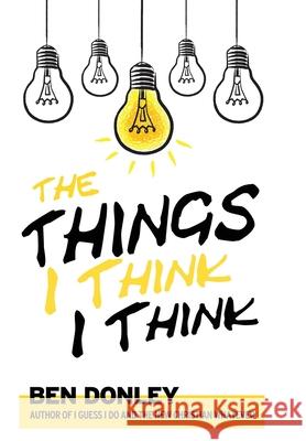 The Things I Think I Think Ben Donley 9781940816203