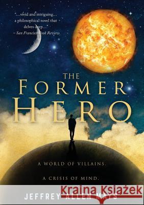 The Former Hero Jeffrey Allen Mays 9781940820187 Aec Stellar Publishing, Inc.