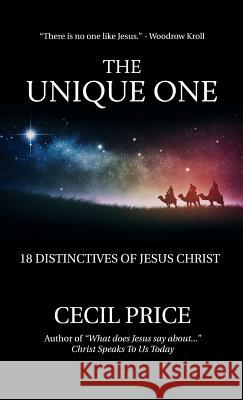 The Unique One: 18 Distinctives of Jesus Christ Cecil Price 9781940828022 Bible Message Publications
