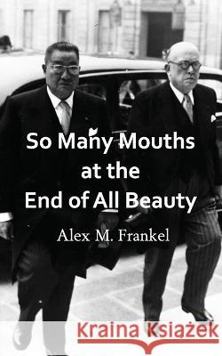 So Many Mouths at the End of All Beauty Alex M. Frankel 9781940830384 John Ott