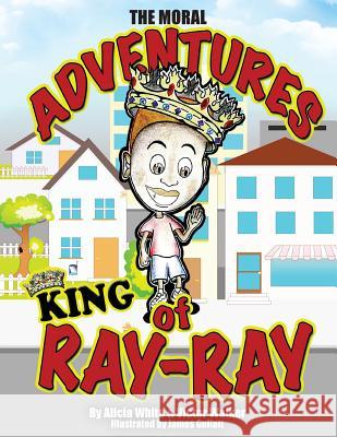 The Moral Adventures of King Ray-Ray Alicia White Victor Walker James Gullatt 9781940831077 Mocy Publishing