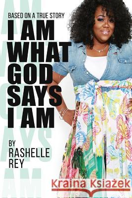I Am What God Says I Am Rashelle Rey 9781940831220 Mocy Publishing