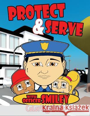 Serve & Protect with Officer Smiley: Coloring Book Lamont Williams James Gullat 9781940831442