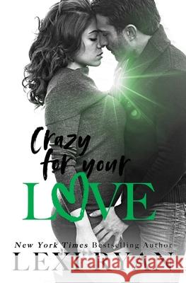 Crazy For Your Love Lexi Ryan 9781940832234 Lexi Ryan Books