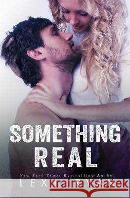 Something Real Lexi Ryan 9781940832715 Lexi Ryan Books