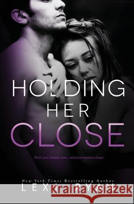 Holding Her Close Lexi Ryan 9781940832784 Lexi Ryan Books