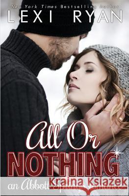 All or Nothing: An Abbott Springs Romance Lexi Ryan 9781940832883