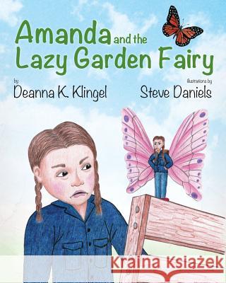 Amanda and the Lazy Garden Fairy Amanda K. Klingel Steve Daniels 9781940834207