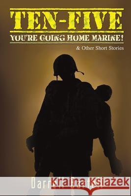 Ten-Five - You're Going Home, Marine!: And Other Short Stories Bartell, Darrell 9781940834979 Progressive Rising Phoenix Press, LLC