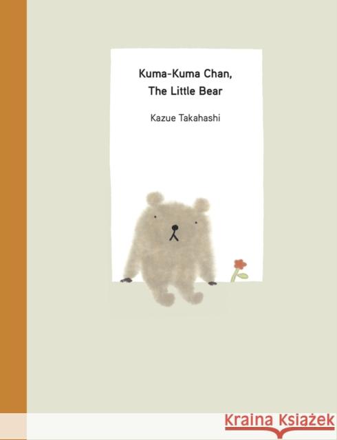 Kuma-Kuma Chan, the Little Bear Kazue Takahashi 9781940842578