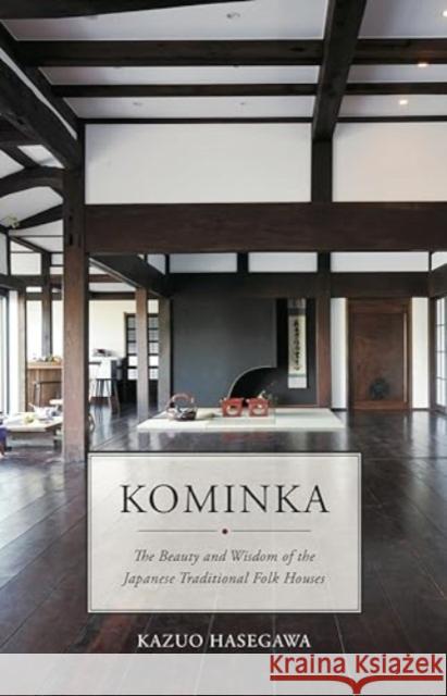 Kominka: The Beauty and Wisdom of the Japanese Traditional House Kazuo Hasegawa 9781940842707 Museyon