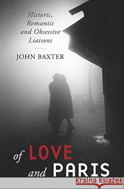 Of Love and Paris: Historic, Romantic and Obsessive Liaisons John Baxter 9781940842721 Museyon