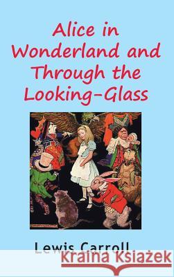 Alice in Wonderland and Through the Looking-Glass Lewis Carroll (Christ Church College, Ox   9781940849041