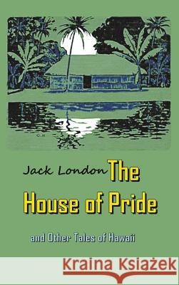 The House of Pride: and Other Tales of Hawaii London, Jack 9781940849317