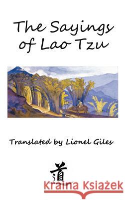 The Sayings of Lao Tzu: Illustrated edition Professor Lao Tzu, Lionel Giles 9781940849478