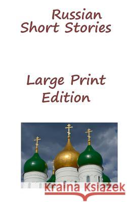 Russian Short Stories: Large Print Edition Fyodor Mikhailovich Dostoyevsky Nikolai Vasilievich Gogol Anton Pavlovich Chekhov 9781940849492 Ancient Wisdom Publications