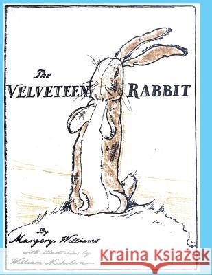The Velveteen Rabbit: or How Toys Become Real Margery Williams Bianco, William Nickolson 9781940849843