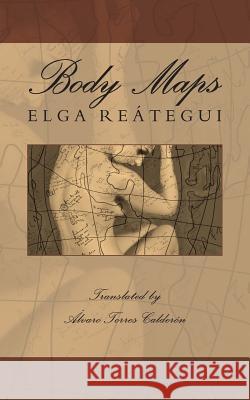 Body Maps Elga Reategui Alvaro Torre 9781940856117 Pandora Lobo Estepario Productions