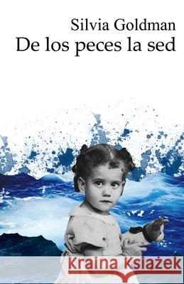 de los peces la sed Silvia Goldman 9781940856353 Pandora Lobo Estepario Productions
