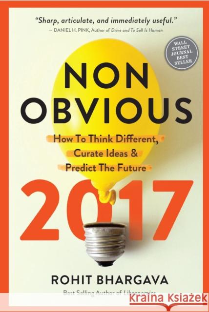 Non-Obvious: How to Think Different, Curate Ideas & Predict the Future Rohit Bhargava 9781940858234