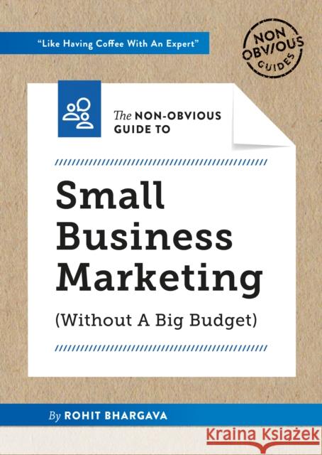 The Non-Obvious Guide to Small Business Marketing (Without a Big Budget) Rohit Bhargava 9781940858609 Ideapress Publishing