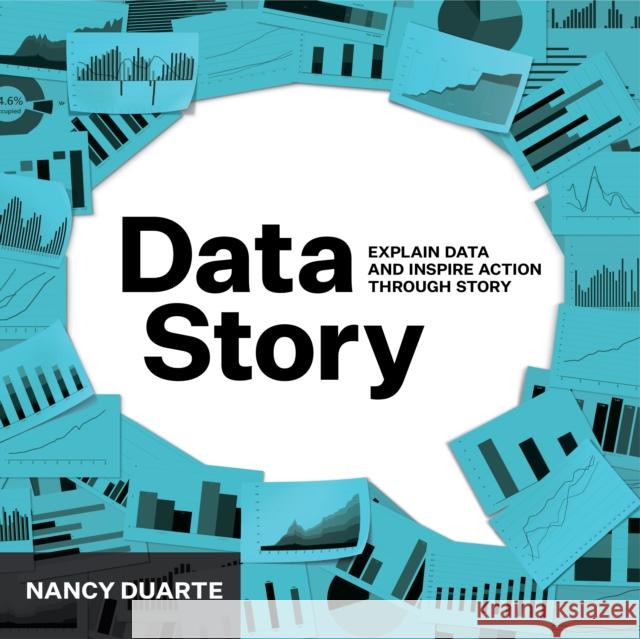 DataStory: Explain Data and Inspire Action Through Story Nancy Duarte 9781940858982 Ideapress Publishing