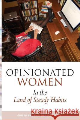 Opinionated Women in the Land of Steady Habits James Herbert Smith 9781940863108