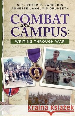 Combat and Campus: Writing Through War Annette Langlois Grunseth Peter R. Langlois 9781940863122