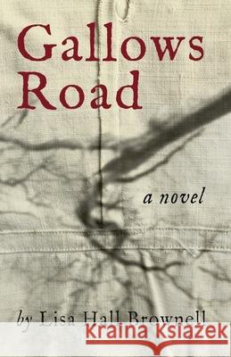 Gallows Road Lisa Hall Bownell 9781940863160 ELM Grove Press
