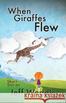 When Giraffes Flew Jeff Weddle James C. Hamer James C. Hamer 9781940869605 Southern Yellow Pine (Syp) Publishing LLC